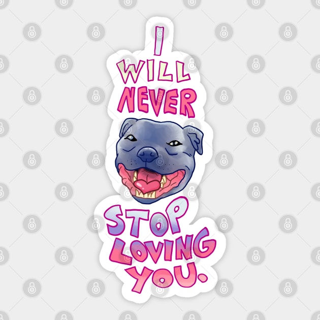 Smiling Blue Staffy Dog (stafford) Staffy I WILL NEVER STOP LOVING YOU Sticker by KO-of-the-self